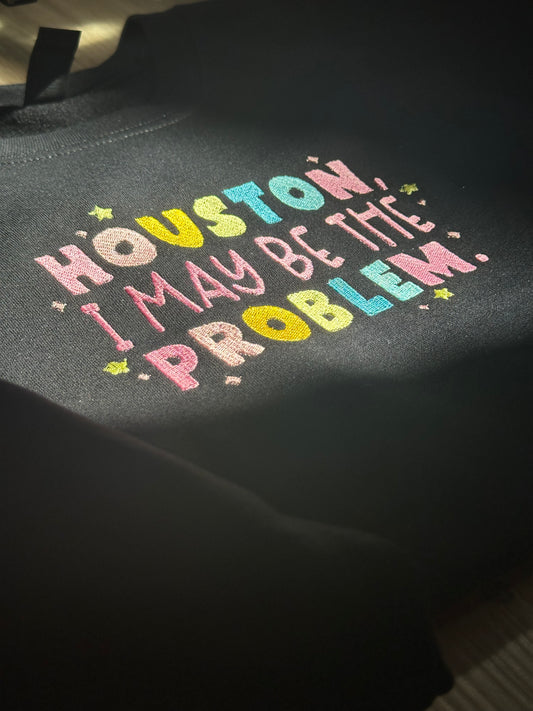 Houston I May Be The Problem 🎀